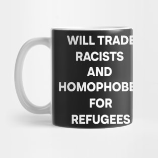 Will Trade Racists and Homophobes for Refugees (white) Mug